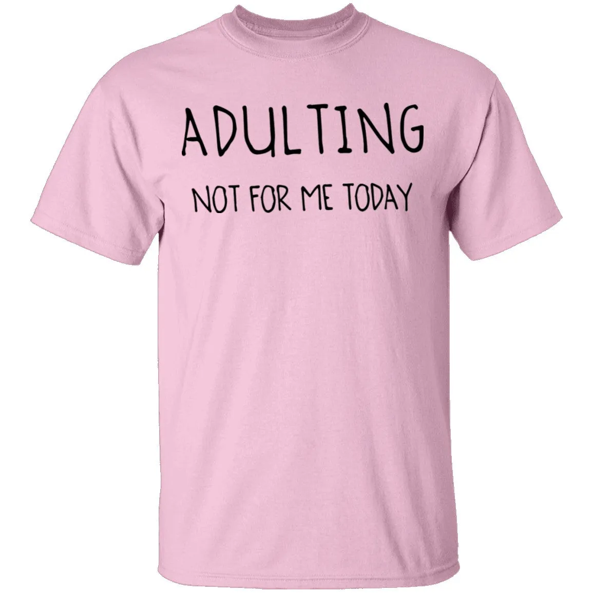 Adulting Not for Today T-Shirt