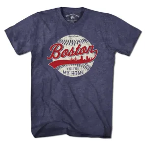 Boston You're My Home Baseball T-Shirt: Unisex / M-Chowdaheadz