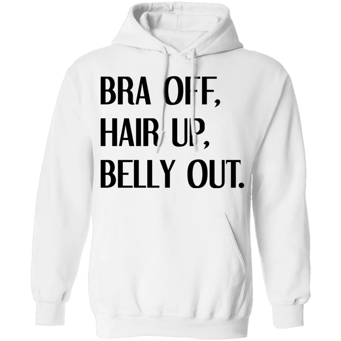 Bra Off Hair Up Belly Out T-Shirt