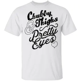 Chubby Thighs Pretty Eyes T-Shirt