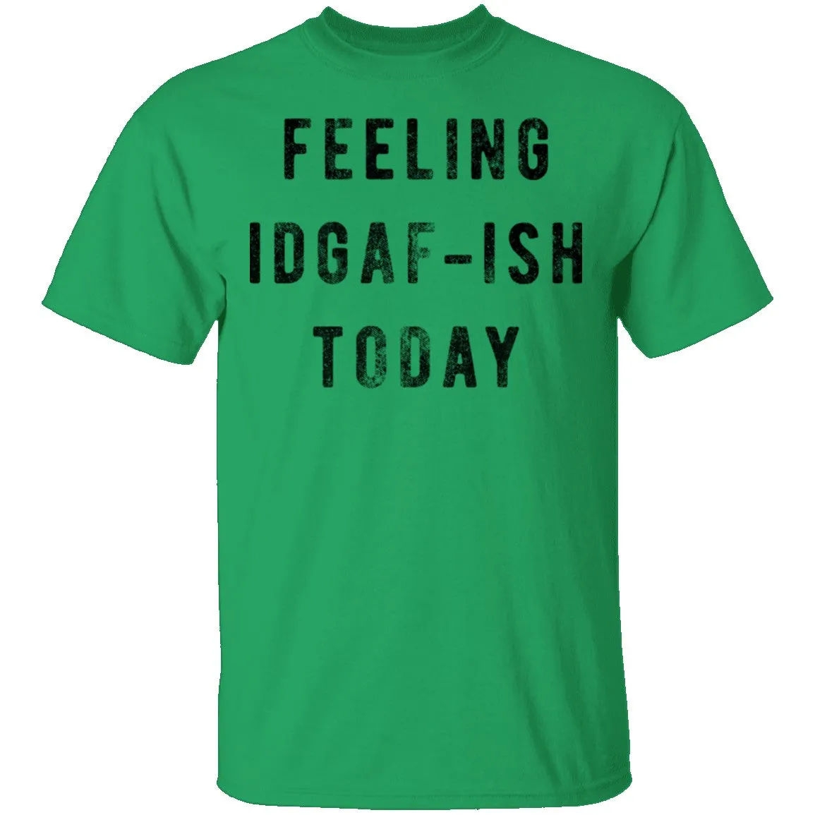 Feeling IDGAF-ish Today T-Shirt