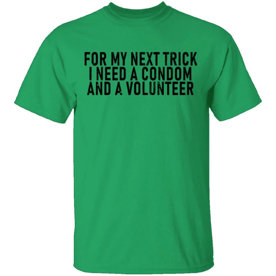 For My Next Trick I Need A Condom And A Volunteer T-Shirt