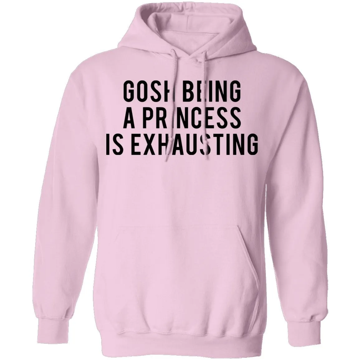 Gosh Being a Princess is Exhausting T-Shirt